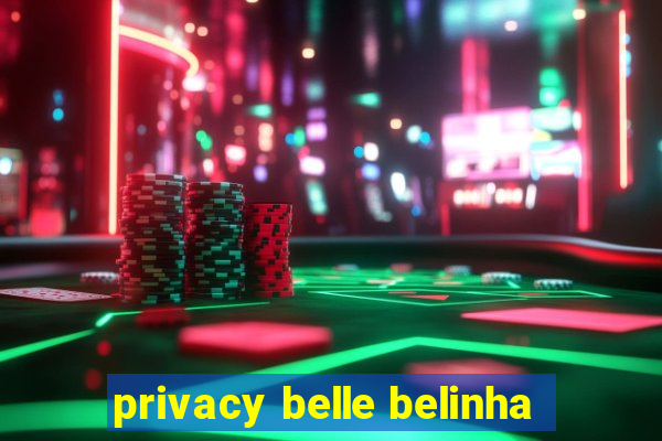 privacy belle belinha